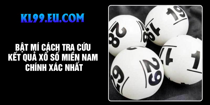 Bật mí cách tra cứu kết quả xổ số miền Nam chính xác nhất