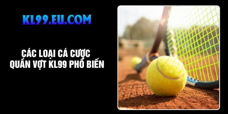 Các loại cá cược quần vợt KL99 phổ biến