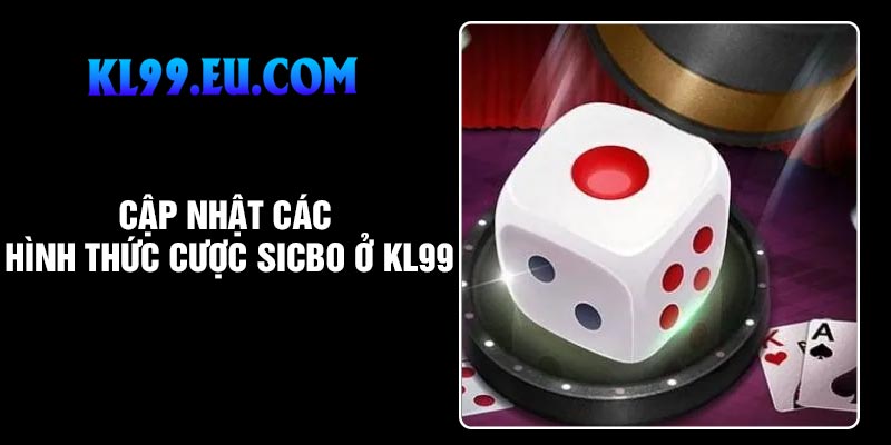 Cập nhật các hình thức cược sicbo ở KL99