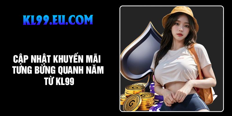 Cập nhật khuyến mãi tưng bừng quanh năm từ KL99