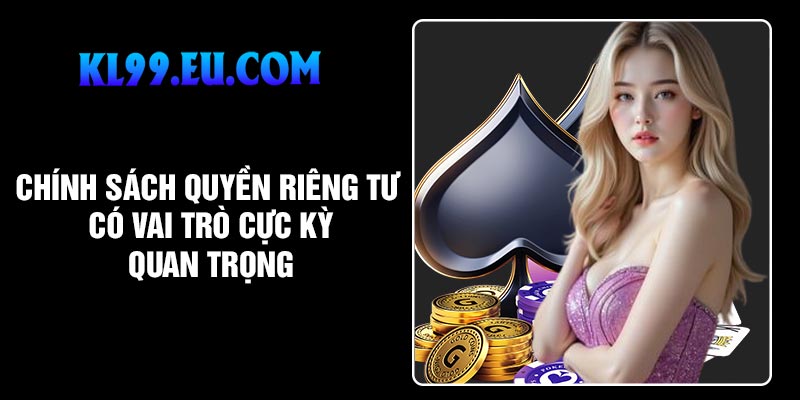 Chính sách quyền riêng tư có vai trò cực kỳ quan trọng