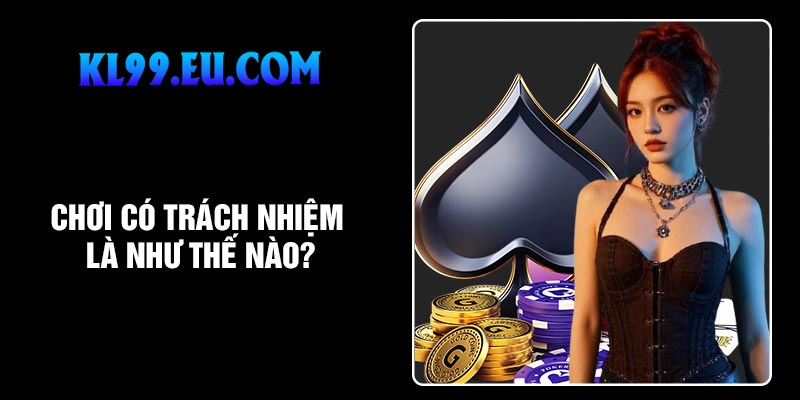 Chơi có trách nhiệm là như thế nào?