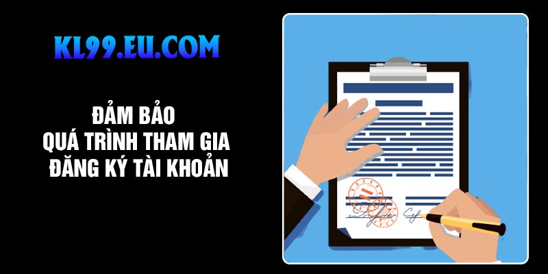 Đảm bảo quá trình tham gia đăng ký tài khoản