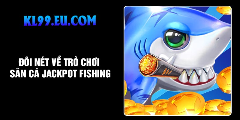 Đôi nét về trò chơi săn cá Jackpot Fishing