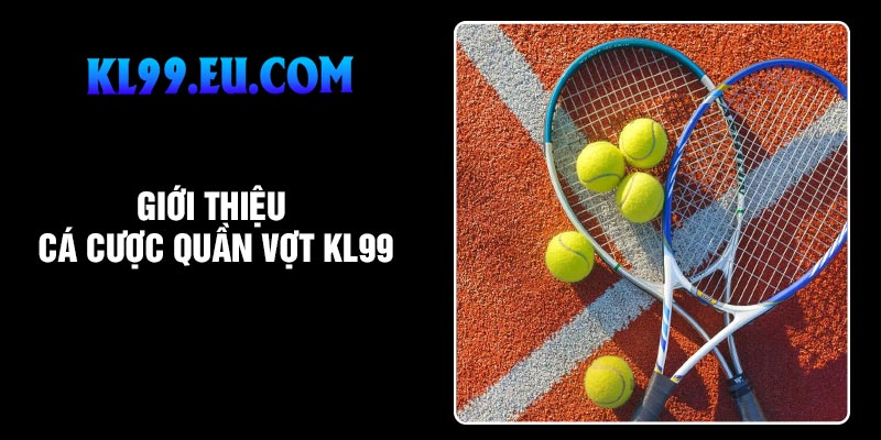 Giới thiệu cá cược quần vợt KL99