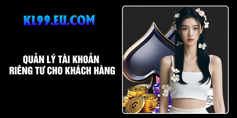 Quản lý tài khoản riêng tư cho khách hàng