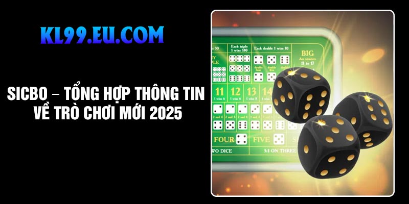 Sicbo – Tổng Hợp Thông Tin Về Trò Chơi Mới 2025