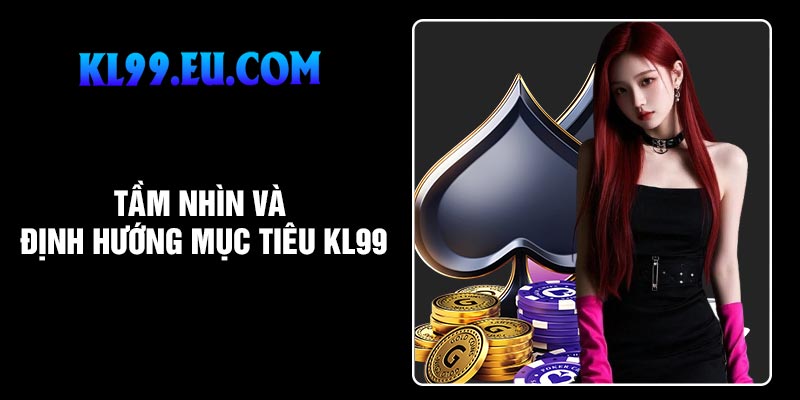Tầm nhìn và định hướng mục tiêu KL99