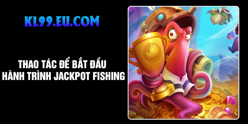 Thao tác để bắt đầu hành trình Jackpot Fishing