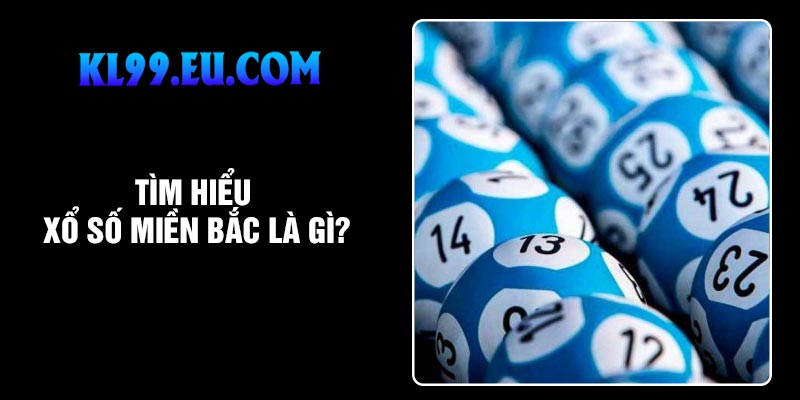Tìm hiểu xổ số miền Bắc là gì?