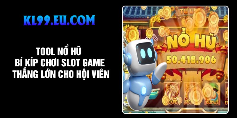 Tool Nổ Hũ – Bí Kíp Chơi Slot Game Thắng Lớn Cho Hội Viên