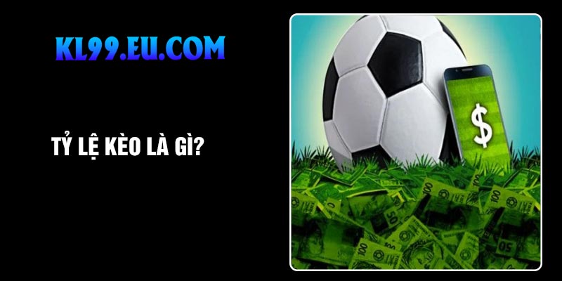 Tỷ lệ kèo là gì?