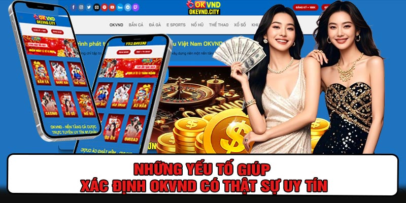 Những Yếu Tố Giúp Xác Định OKVND Có Thật Sự Uy Tín