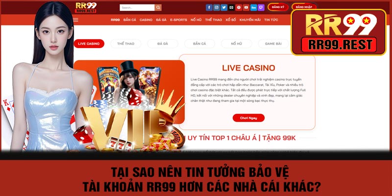 Tại Sao Nên Tin Tưởng Bảo Vệ Tài Khoản RR99 Hơn Các Nhà Cái Khác?